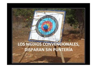 www.andalucialab.org
LOS MEDIOS CONVENCIONALES,
DISPARAN SIN PUNTERÍA
 