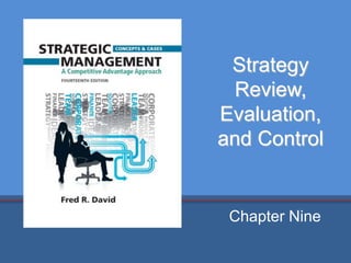 Strategy
Review,
Evaluation,
and Control
Chapter Nine
 