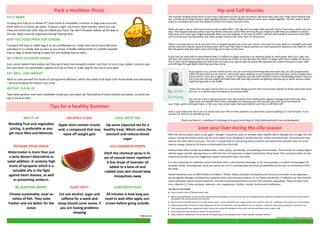 Pack a Healthier Picnic

Hip and Calf Muscles

ICE IT RIGHT

The muscles located at the front of your hips collectively known as the hip flexors (because they raise your thigh when flexed) and
the muscles at the back of your calves (gastrocnemius, soleus, tibialis posterior) work very closely together. For this reason when
there is a problem with your hip flexors it effects the calves and vice versa.

To keep your Esky at or below 4°C store foods in resealable container or bags and surround
them with ice or frozen gel packs. If Space is tight, use frozen water bottles, which you can
thaw and drink from after they’ve chilled your food. Tip: don't fill water bottles all the way to
the top, allow room for expansion during freezing time.

When you get a hip or calf muscle injury it will usually effect one leg more to begin with and will restrict how long a stride you can
take. This happens because when your hip flexors (muscles at the front and top of your thigh) are stiff they are unable to stretch
fully when you move your thigh backwards when you are walking. In the case of stiff or injured calf muscles it becomes more difficult to move your leg backwards and make proper contact with your heel on the ground.

KEEP YOU FOOD FRESH FOR LONGER
Transport the Esky or chiller bag in an air-conditioned car, rather then the furnace-like boot,
and place it in a shady spot as soon as you arrive. Consider taking drinks in a totally separate
Esky or bag, to avoid having to open the one holding food as often.

There is an easy way to check and see if this is happening with you if you are unsure. The next time you walk on a straight path with
evenly sized and spaced squares of pavement see if your feet land in equal positions on each pavement square as you walk on, a bit
like the games kids play when they are trying not to step on the lines.

NO STRESS OUTDOOR DINING

If you find (as most will to some extent) that it is difficult to keep stepping in an identical place on each paver with your right and
left feet, the chances are that the hip and calf muscles are stiffer on one leg than the other. To begin with there maybe no discomfort in your short-stepping leg at all and if you are lucky you may be able to eventually equalize the relative tensions in your right
and left legs through daily stretching exercises alone.

Sure, picnic baskets look pretty, but they wont keep food properly cooled. Use them to carry cups, plates, utensils, napkins and other non-perishable supplies and use an Esky or chiller bag for the rest of your gear.

If you ignore your uneven stride and do not use corrective stretching exercises each day you will progressively
stiffen further until you do start to notice pain when walking in your hip/groin area and your calf (or maybe even
injure them). If you are a regular runner or stretcher you are more likely to notice a developing problem early on
but if you are not you might not know how stiff your leg muscles are getting until you go to sprint across a busy
road during break in the traffic.

EAT WELL, LOSE WEIGHT
Want to save yourself the hassle of carting home leftovers, which also need to be kept cool? Avoid waste and overeating
– by only bringing the amount you need.

INSTANT CLEAN UP

I have torn my own calf muscles on 2 occasions doing just this and I have known plenty of others who have done
this too. It is painful and inconvenient but preventable.

Take hand sanitizer and moist toweletes incase you cant wash up. Pack plenty of extra utensils and plates, to avoid having to reuse an item

Tips for a healthy Summer

You can do a lot to safe guard your own leg muscles from tearing with regular massage and stretching. Your
lower back will benefit from these strategies too because your hip muscles join and move the bones in
your thigh, pelvis and lower back, in fact you may notice lower back pain before your hip or calf feels stiff.
Give it a go today and see if you can easily land your feet in even positions on pavement squares walking at a normal pace, if you
cannot it is time to do something now.

MIX IT UP
Blending fruit and vegetables
juicing, is preferable as you
get more fibre and Minerals.

AN APPLE A DAY

CHILL WITH TEA

Apple skins contain Ursolic
Sip some Liquorice tea for a
acid, a compound that may healthy treat. Which calms the
stave off weight gain
stomach and reduces blood
sugar

RETHINK YOUR SNACK

USE LAVANDER DROPS

Watermelon is more than just
a tasty dessert alternative or
salad addition. It contains high
levels of Lycopene which is a
valuable ally in the fight
against heart disease, as well
as preventing sunburn.

Ditch the chemical spray in favor of natural insect repellent.
A few drops of lavender oil
added to a base oil and
rubbed onto skin should keep
mosquitoes away

BE SEAFOOD SMART

SLEEP ON IT

SUNSCREEN RULE

Choose sustainable, local varieties of fish. They taste
fresher and are better for the
ocean

Cut out alcohol, sugar and
caffeine for a week and
sleep should come easier, if
you are having problems
sleeping

20 minutes is how long you
need to wait after apply sunscreen before going outside.

-Body and soul

Page 2

Wise Health

Check out Martin’s, Healthwise’s Massage & Acupuncturist blog at: http://pittwaterspirit.com.au/bodywork/

Love your liver during the silly season
With the festive season upon us yet again I thought it would be useful to provide some healthy tips to help get you through the silly
season. During the festive season we are more likely to be indulging in alcohol and rich, sweet and fatty foods, increasing the toxic
load for our poor livers to process. The liver is responsible for processing these nutrients and determines whether they are to be
used as energy, stored as fat tissue or eliminated from the body.
Festive foods often include fat-loaded meals, roasts, gravy, shortbread, rich puddings and chocolate. These foods are usually high in
refined sugars and fat, placing stress on both the liver and pancreas to digest and process these foods. The increased intake of saturated and transfats may also negatively impact cholesterol levels and ratios.
It is also customary to celebrate certain festivities with a cold alcoholic beverage, or for many people, a number of beverages! All
alcoholic drinks, including beer, wine and spirits are rich in carbohydrates and must be detoxified by the liver for elimination from
the body.
Herbal medicines such as Milk Thistle or St Mary’s Thistle, Globe artichoke, Schisandra and Turmeric are known to be hepatoprotective against damage resulting from oxidative stress and overconsumption of rich foods and alcohol. In addition our liver detoxification pathways require various vitamins, minerals and phytochemicals to ensure they function adequately. These include B vitamins, vitamin C, E, beta carotene, selenium, zinc, magnesium, choline, inositol, taurine and methionine.
Top Tips For Liver Health
Drink at least 2 litres of filtered water daily
Add ½ squeezed lemon or lime to warm filtered water preferably in the morning. This not only alkalises the body but stimulates the production of bile need to
breakdown fats and promote toxin removal.
Eat lots of liver friendly foods such as goji berries, garlic, onions, dandelion tea, organic green tea, turmeric, broccoli, cauliflower, brussel sprouts and beetroot
Take a good quality multivitamin with adequate amounts of B vitamins and antioxidants such as vitamin C, selenium, lipoic acid, grapeseed, resveratrol, etc
Take a good quality liver supplement daily. Ensure you double the dosage on days when alcohol and heavy food intake is high
Avoid heavily processed foods in favour of natural foods
Enjoy alcohol in moderation and as alcohol is dehydrating ensure adequate fluid intake between alcoholic drinks!
-Terrie Beresford - Healthwise Naturopath

Page 3

Wise Health

 