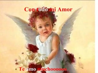 Con t odo  mi Amor     Te  amo  muchoooooo 