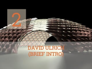 2
DAVID ULRICH
(BRIEF INTRO)

 