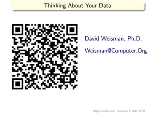 Thinking About Your Data
David Weisman, Ph.D.
Weisman@Computer.Org
LATEX compile time: November 9, 2014, 07:47
 