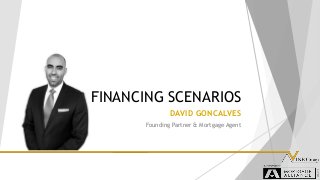 DAVID GONCALVES
Founding Partner & Mortgage Agent
FINANCING SCENARIOS
 