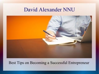 David Alexander NNU
Best Tips on Becoming a Successful Entrepreneur
 