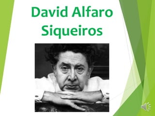 David Alfaro 
Siqueiros 
 
