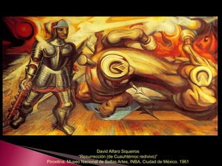 David Alfaro Siqueiros
“Resurrección (de Cuauhtémoc redivivo)”
Piroxilina. Museo Nacional de Bellas Artes, INBA, Ciudad de México. 1961
 