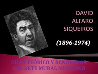 (1896-1974)
GRAN TEÓRICO Y RENOVADOR
DEL ARTE MURAL MEXICANO
 