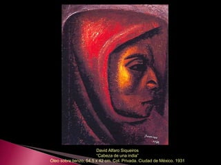 David Alfaro Siqueiros
“Cabeza de una india”
Öleo sobre lienzo, 54.5 x 42 cm. Col. Privada. Ciudad de México. 1931
 