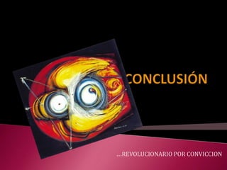 …REVOLUCIONARIO POR CONVICCION
 