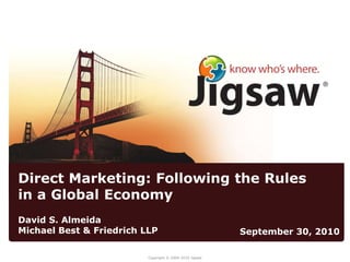 Direct Marketing: Following the Rules in a Global Economy David S. Almeida Michael Best & Friedrich LLP September 30, 2010 