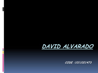 DAVID ALVARADO

      CODE :1011021473
 