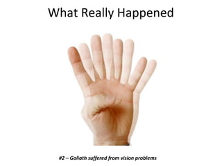 What Really Happened
#2 – Goliath suffered from vision problems
 