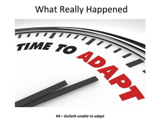 What Really Happened
#4 – Goliath unable to adapt
 
