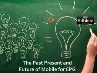 The Past Present and
Future of Mobile for CPG
 