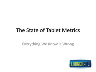The State of Tablet Metrics Everything We Know is Wrong 