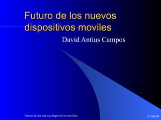 Futuro de los nuevos dispositivos moviles David Antius Campos 