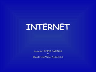 INTERNET
Antonio LECINA SALINAS
Y
David FUMANAL ALGUETA

 