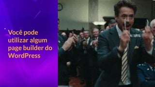 Você pode
utilizar algum
page builder do
WordPress
 