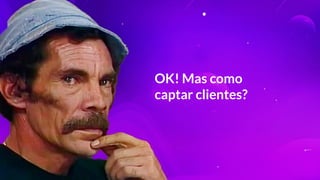 OK! Mas como
captar clientes?
 