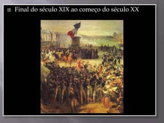  Final do século XIX ao começo do século XX
 