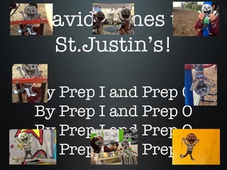 David comes to
 St.Justin’s!

By Prep I and Prep O
By Prep I and Prep O
By Prep I and Prep O
By Prep I and Prep O
 