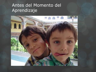 Antes del Momento del
Aprendizaje
 
