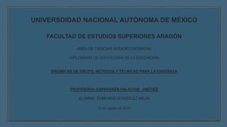 UNIVERSDIDAD NACIONAL AUTÓNOMA DE MÉXICO
FACULTAD DE ESTUDIOS SUPERIORES ARAGÓN
ÁREA DE CIENCIAS SOCIOECONÓMICAS
DIPLOMADO...