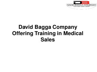 David Bagga Company
Offering Training in Medical
Sales
 