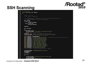 SSH Scanning




Congreso de Seguridad ~ Rooted CON’2010   25
 