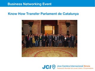 Business Networking Event

Know How Transfer Parlament de Catalunya
 