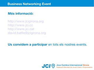 Business Networking Event

Més informació:

http://www.jcigirona.org
http://www.jci.cc
http://www.jci.cat
david.batlle@jcigirona.org


Us convidem a participar en tots els nostres events.
 