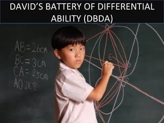 DAVID’S BATTERY OF DIFFERENTIAL
         ABILITY (DBDA)
 