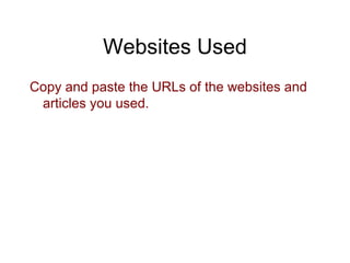 Websites Used Copy and paste the URLs of the websites and articles you used. 