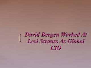 David Bergen Worked At Levi Strauss As Global CIO 