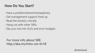 @otterbook
For more info about SRE:
http://aka.ms/intro-sre-tlv18
 