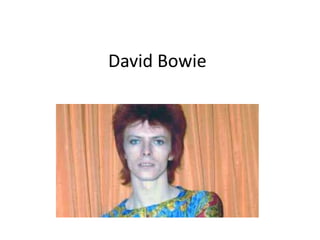 David Bowie 
 