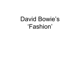 David Bowie’s
‘Fashion’
 