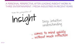 Insight
From the perspective of
Deep intuitive
understanding
… comes to mind quickly
… without much reflection
 