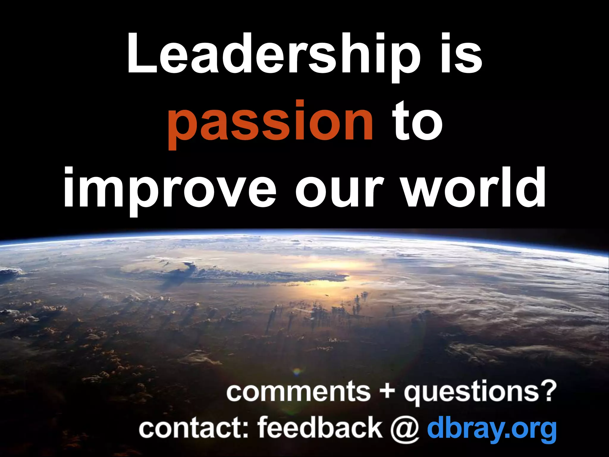 Leadership is
passion to
improve our world
Leadership is
passion to
improve our world
dbray.org
 