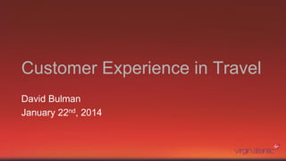 Customer Experience in Travel
David Bulman
January 22nd, 2014
 
