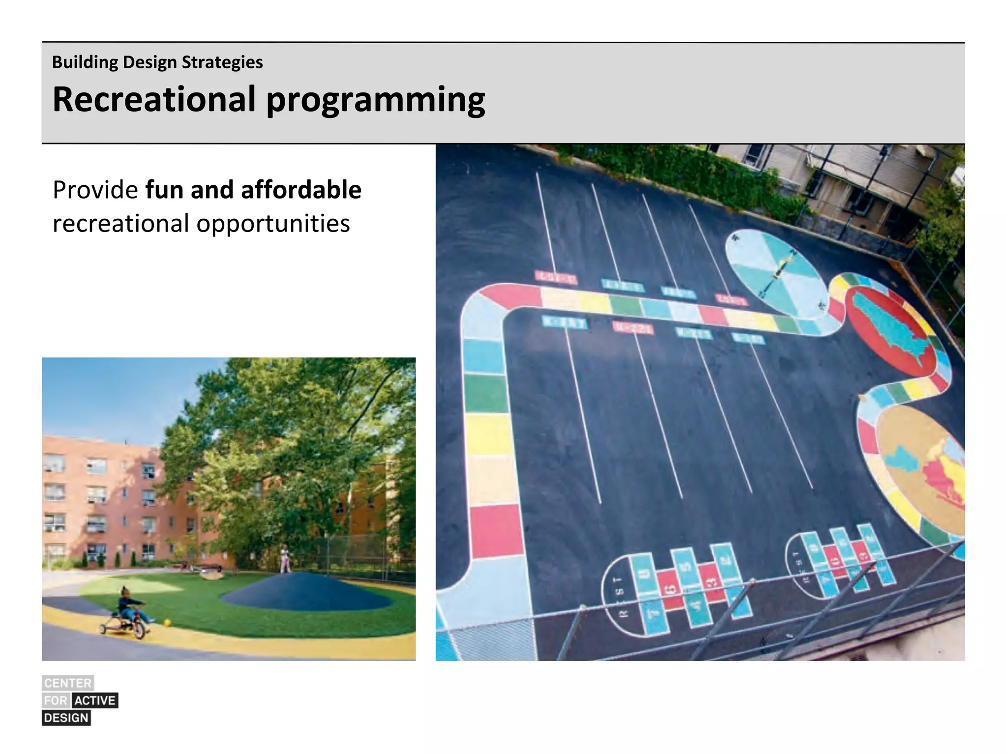 Building Design Strategies

Recreational programming

Provide fun and affordable
recreational opportunities
 