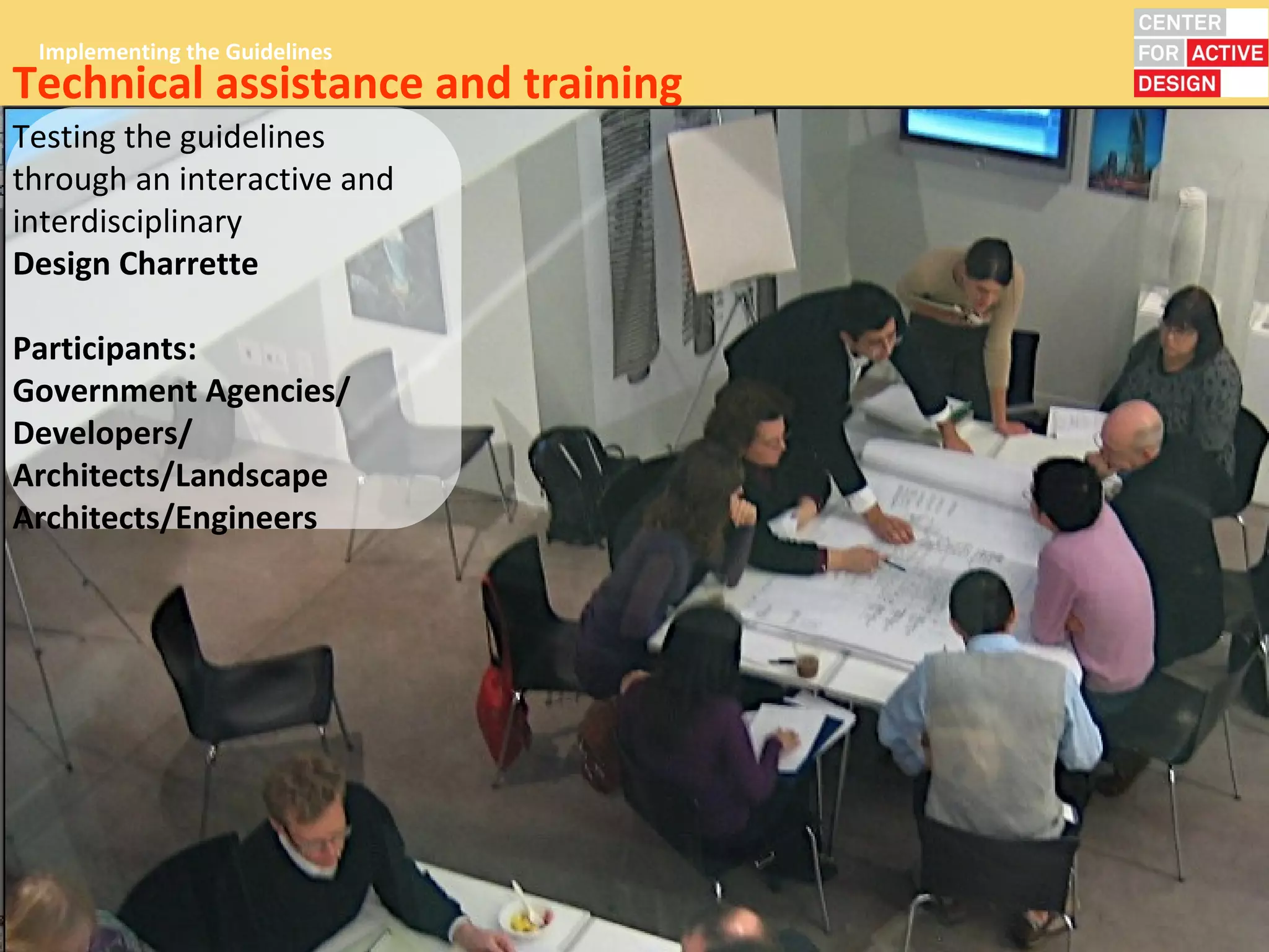 Implementing the Guidelines
Technical assistance and training
Testing the guidelines
through an interactive and
interdisciplinary
Design Charrette

Participants:
Government Agencies/
Developers/
Architects/Landscape
Architects/Engineers
 