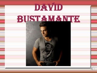 David
Bustamante
 