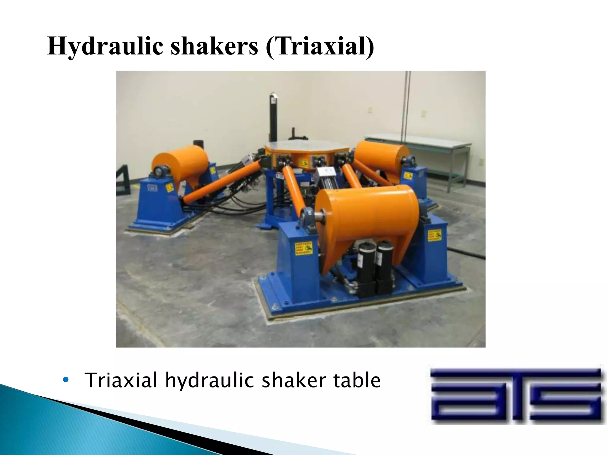 Hydraulic shakers (Triaxial)
• Triaxial hydraulic shaker table
 