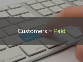 Customers = Paid
 