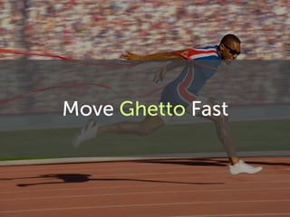 Move Ghetto Fast
 