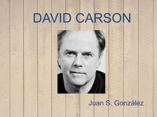 DAVID CARSON




      Juan S. González
 
