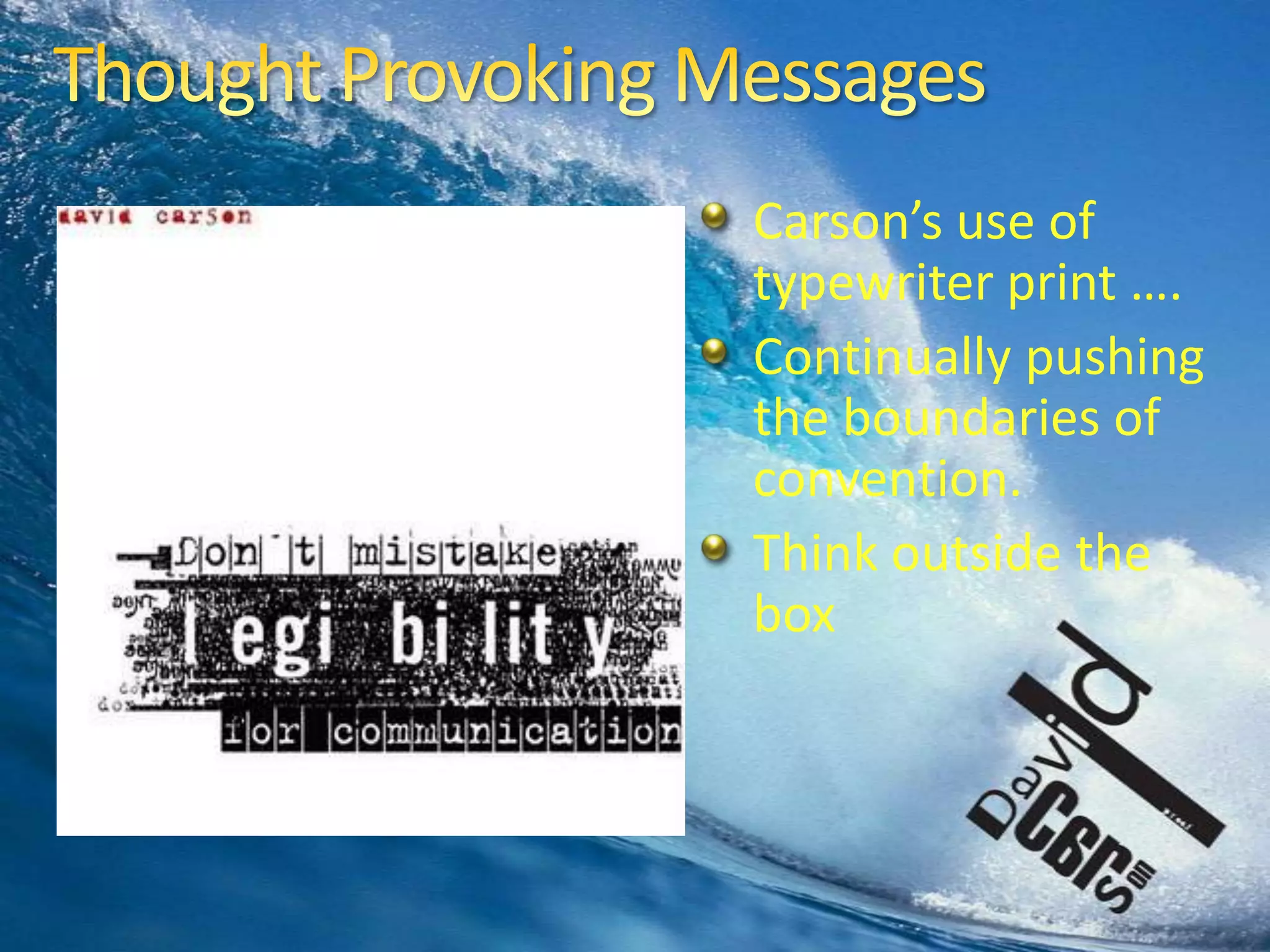 Thought Provoking MessagesCarson’s use of typewriter print ….Continually pushing the boundaries of convention. Think outside the box