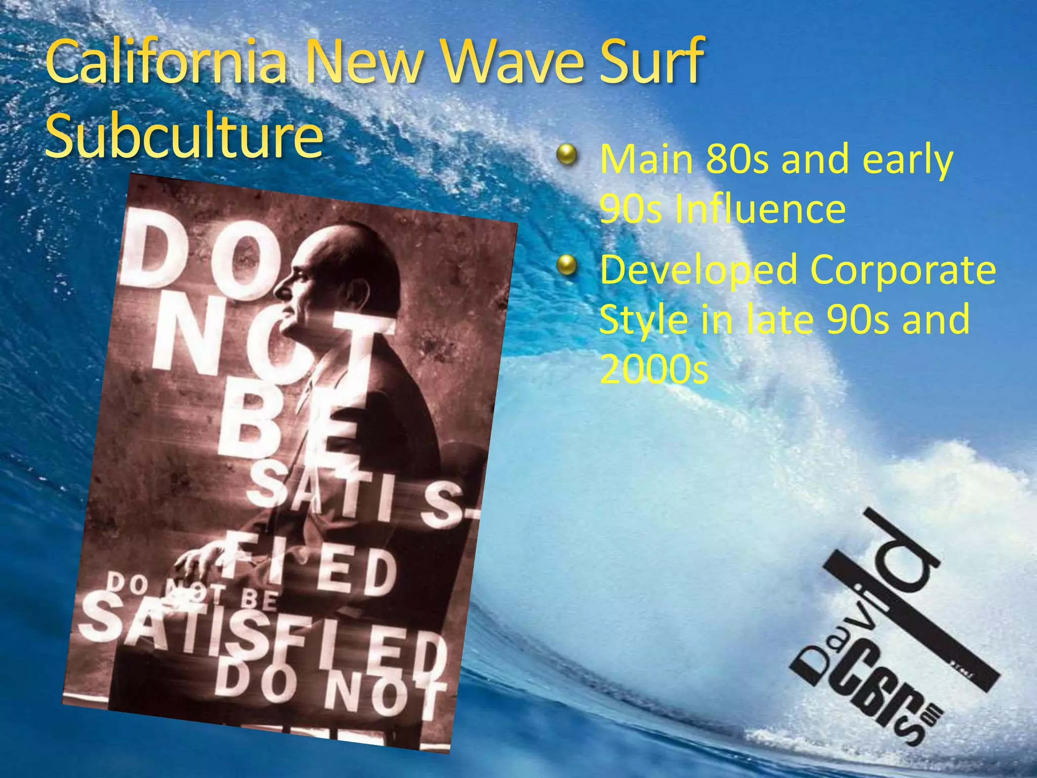 California New Wave Surf SubcultureMain 80s and early 90s InfluenceDeveloped Corporate Style in late 90s and 2000s