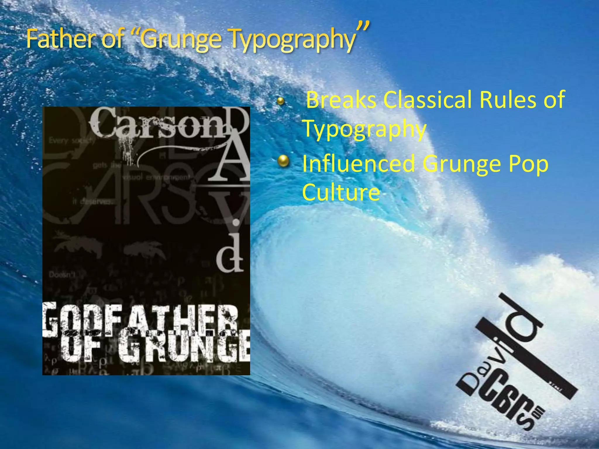 Father of “Grunge Typography”Breaks Classical Rules of TypographyInfluenced Grunge Pop Culture